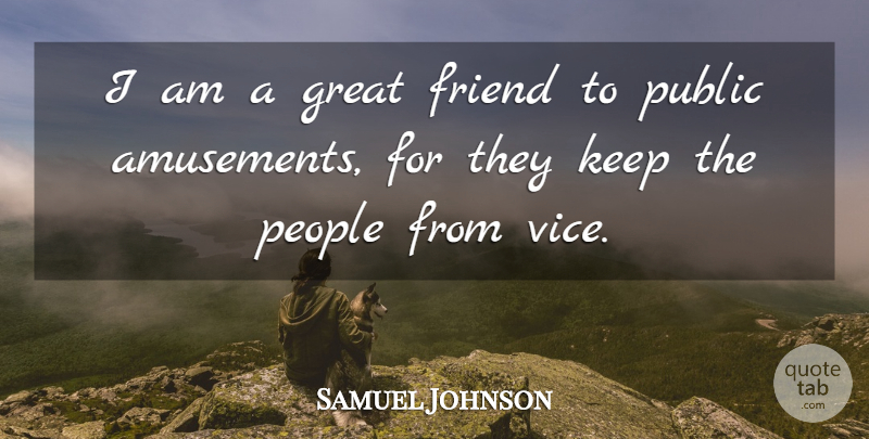 Samuel Johnson Quote About Friend, Great, Humorous, People, Public: I Am A Great Friend...