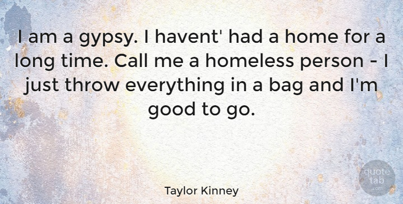 Taylor Kinney Quote About Home, Long, Bags: I Am A Gypsy I...