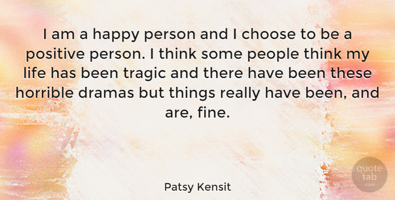 Patsy Kensit Quote About Drama, Thinking, People: I Am A Happy Person...