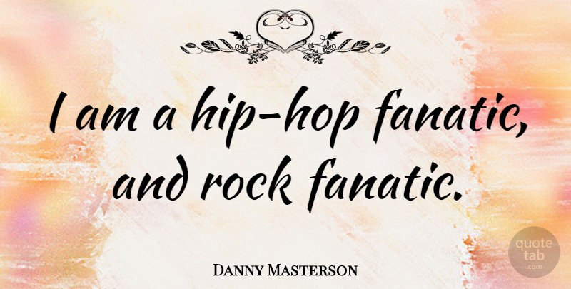 Danny Masterson Quote About Rocks, Hip Hop, Hips: I Am A Hip Hop...