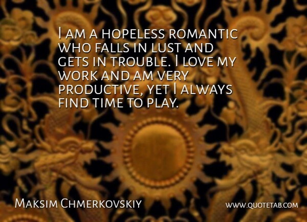 Maksim Chmerkovskiy Quote About Fall, Play, Lust: I Am A Hopeless Romantic...