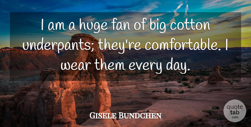 Gisele Bundchen Quote About Fans, Cotton, Bigs: I Am A Huge Fan...