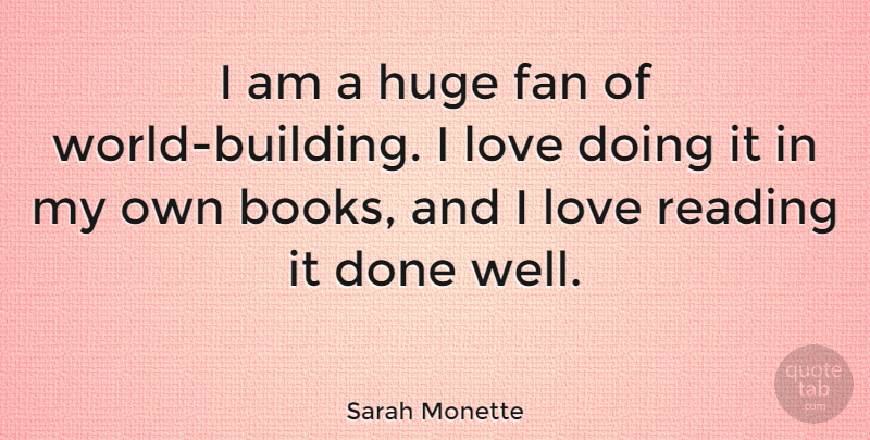 Sarah Monette Quote About Fan, Huge, Love: I Am A Huge Fan...