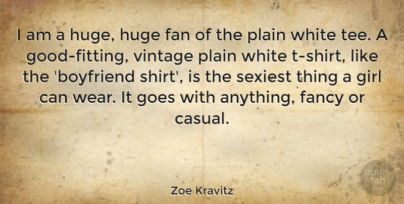 Zoe Kravitz Quote About Fan, Fancy, Goes, Huge, Plain: I Am A Huge Huge...