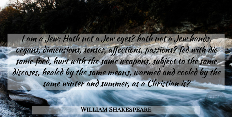 William Shakespeare Quote About Summer, Christian, Hurt: I Am A Jew Hath...