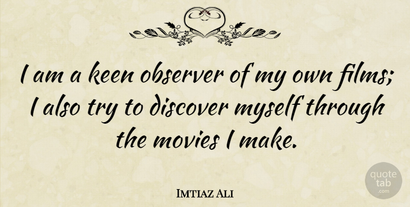 Imtiaz Ali Quote About Keen, Movies, Observer: I Am A Keen Observer...