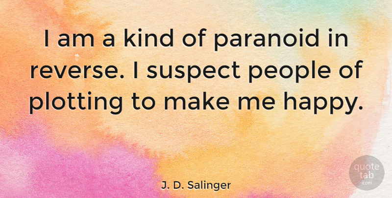 J. D. Salinger Quote About Inspirational, Happiness, Happy: I Am A Kind Of...
