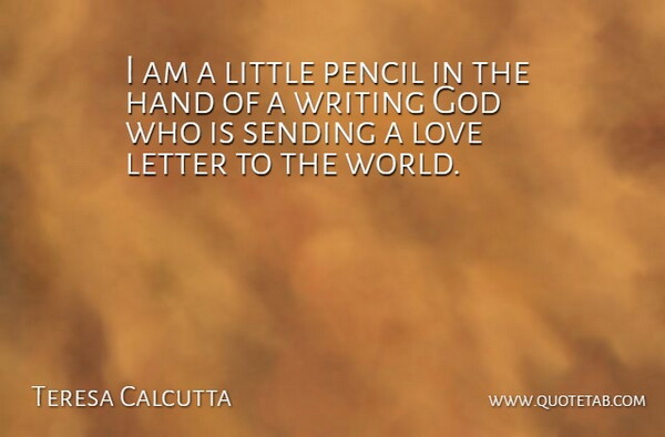 Teresa Calcutta Quote About German Philosopher, God, Hand, Letter, Love: I Am A Little Pencil...