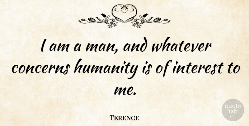 Terence Quote About Concerns, Humanity, Interest, Whatever: I Am A Man And...