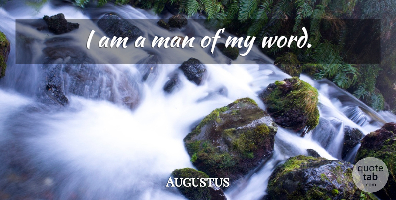 Augustus Quote About Men: I Am A Man Of...