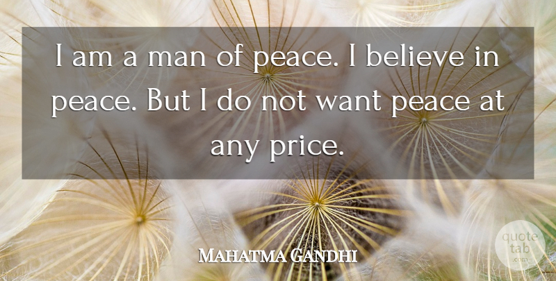 Mahatma Gandhi Quote About War, Believe, Men: I Am A Man Of...
