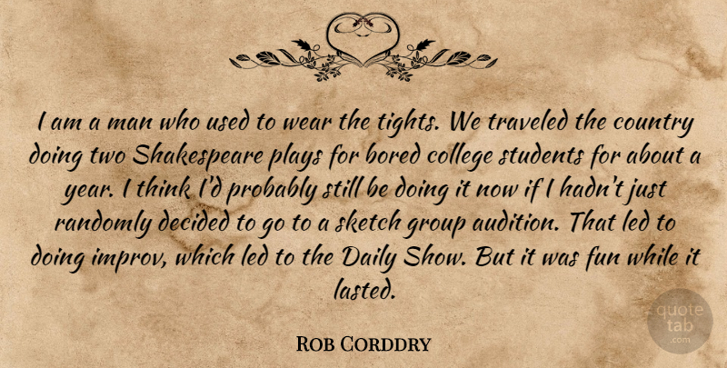 Rob Corddry Quote About Country, Fun, College: I Am A Man Who...