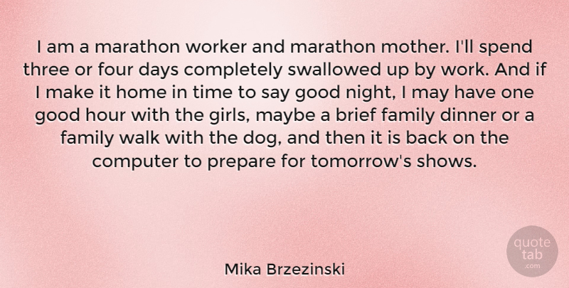 Mika Brzezinski Quote About Girl, Good Night, Goodnight: I Am A Marathon Worker...