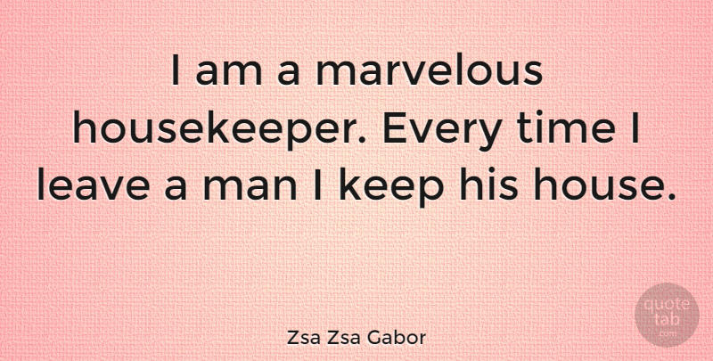 Zsa Zsa Gabor Quote About Funny, Lost Love, Women: I Am A Marvelous Housekeeper...