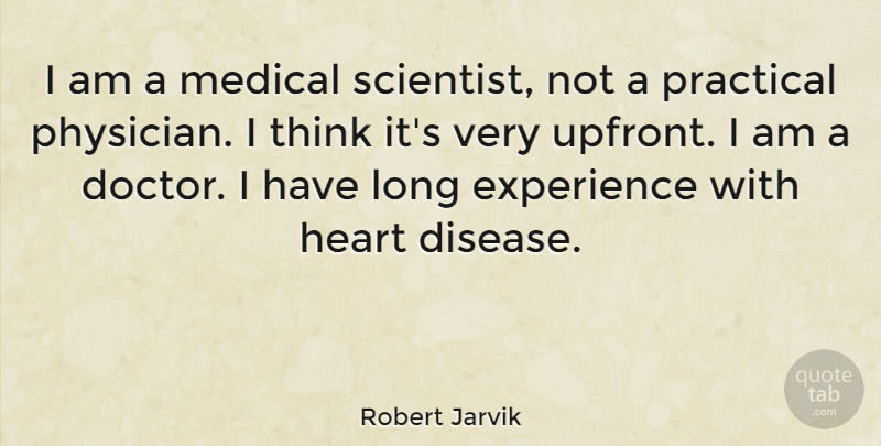 Robert Jarvik Quote About Heart, Thinking, Doctors: I Am A Medical Scientist...