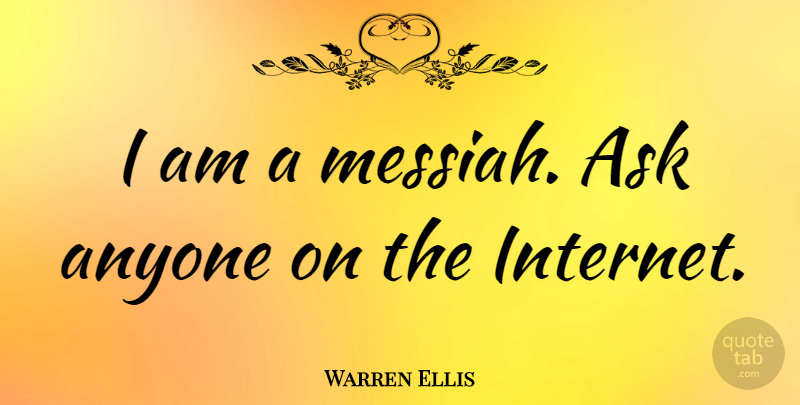 Warren Ellis Quote About undefined: I Am A Messiah Ask...