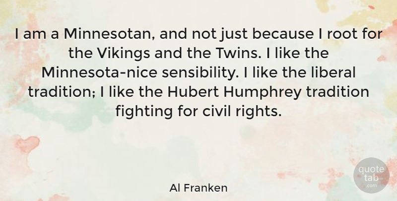 Al Franken Quote About Nice, Fighting, Roots: I Am A Minnesotan And...