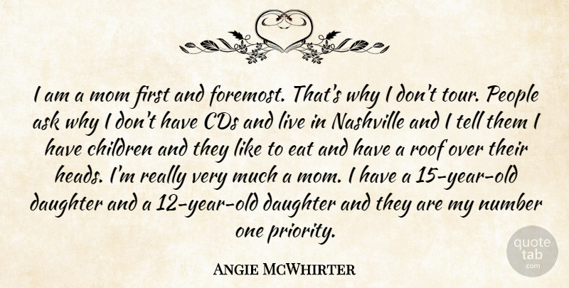 Angie McWhirter Quote About Ask, Cds, Children, Daughter, Eat: I Am A Mom First...