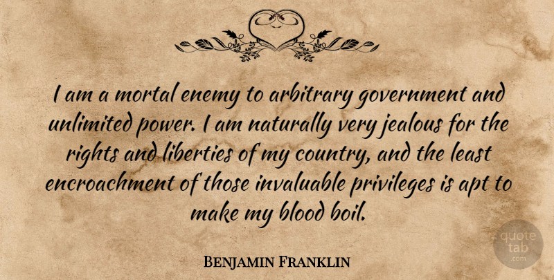 Benjamin Franklin Quote About Country, Jealous, Government: I Am A Mortal Enemy...