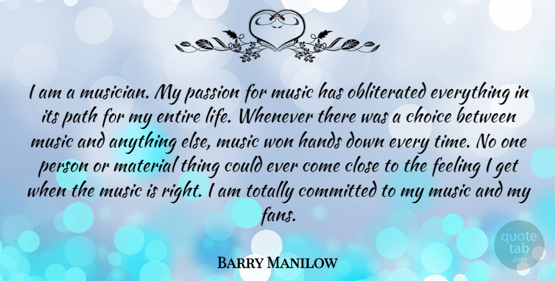 Barry Manilow Quote About Passion, Hands, Choices: I Am A Musician My...