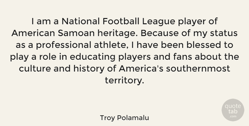 Troy Polamalu Quote About Football, Blessed, Athlete: I Am A National Football...