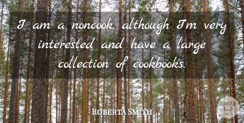 Roberta Smith Quote About Although, Large: I Am A Noncook Although...