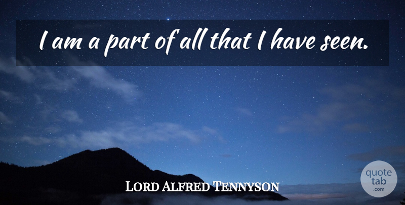 Lord Alfred Tennyson Quote About English Poet: I Am A Part Of...