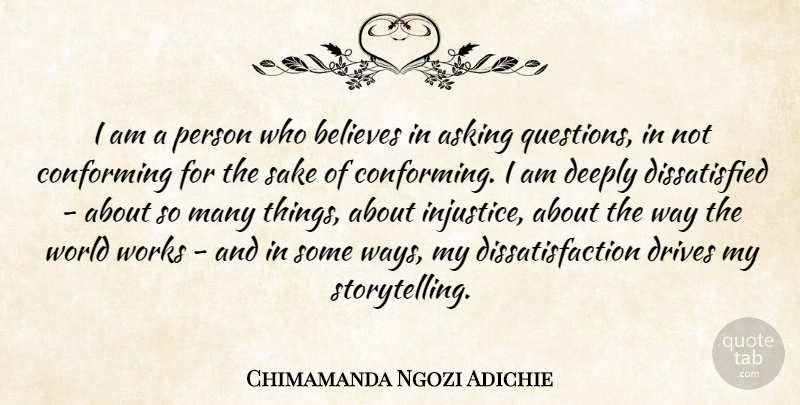 Chimamanda Ngozi Adichie Quote About Believe, Asking Questions, World: I Am A Person Who...