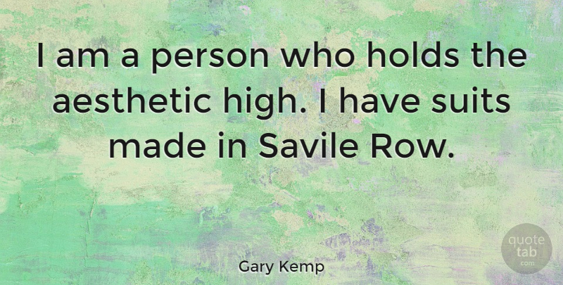 Gary Kemp Quote About Suits, Made, Aesthetic: I Am A Person Who...
