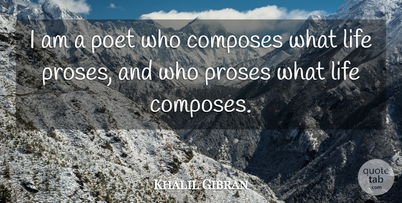Khalil Gibran Quote About Life, Poet, Prose: I Am A Poet Who...