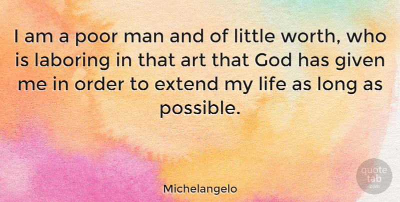 Michelangelo Quote About Art, Men, Order: I Am A Poor Man...