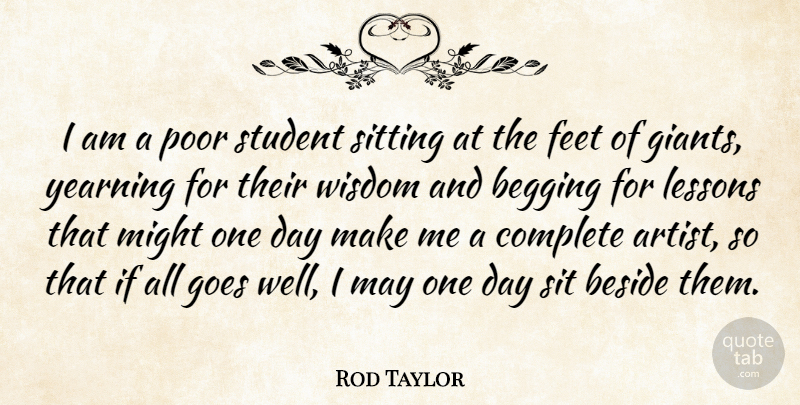 Rod Taylor Quote About Wisdom, Artist, Feet: I Am A Poor Student...