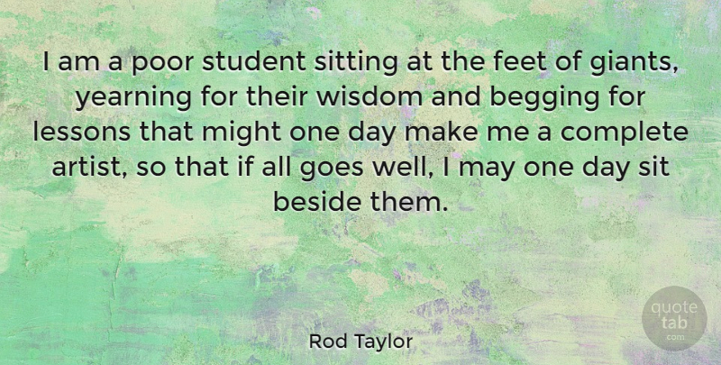 Rod Taylor Quote About Wisdom, Artist, Feet: I Am A Poor Student...