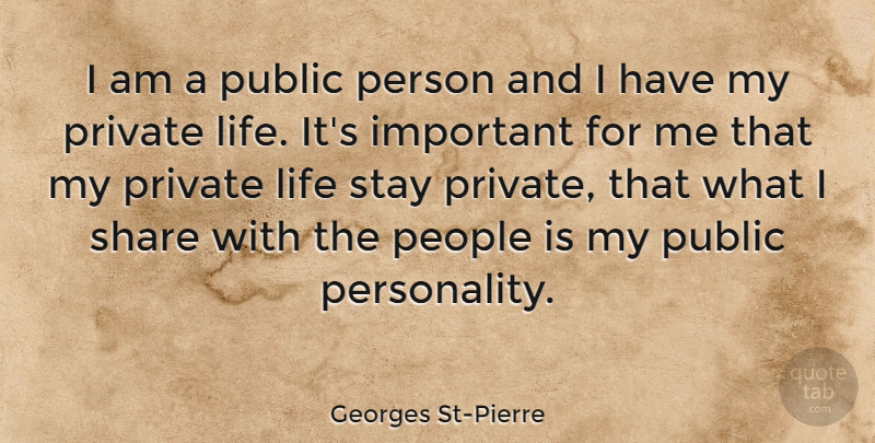 Georges St-Pierre Quote About People, Personality, Important: I Am A Public Person...