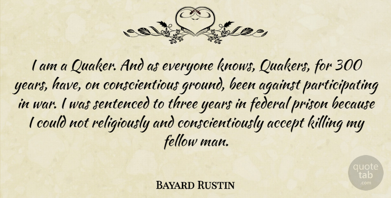 Bayard Rustin Quote About War, Men, Years: I Am A Quaker And...