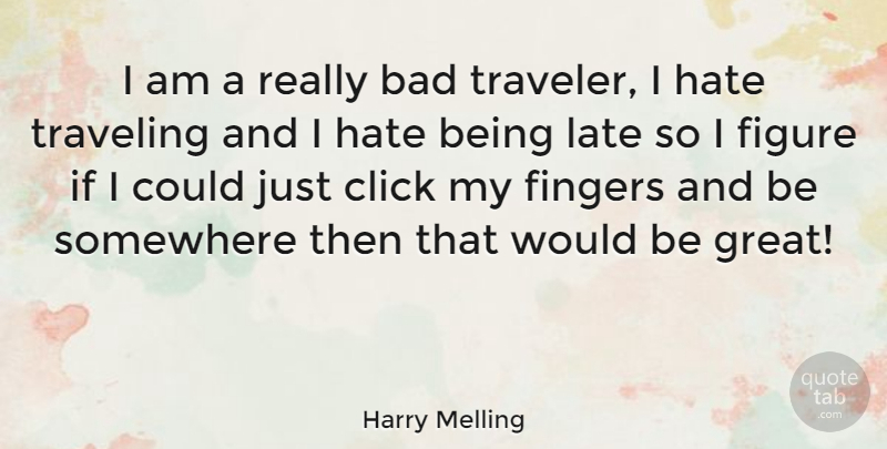 Harry Melling Quote About Hate, Would Be, Figures: I Am A Really Bad...