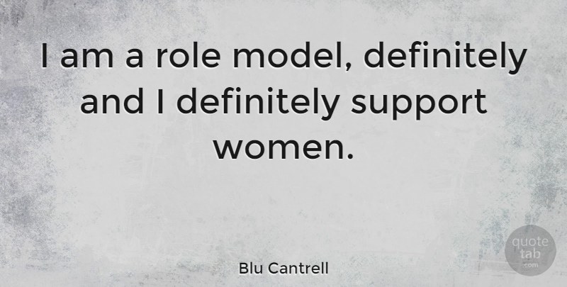 Blu Cantrell Quote About Role Models, Support, Roles: I Am A Role Model...