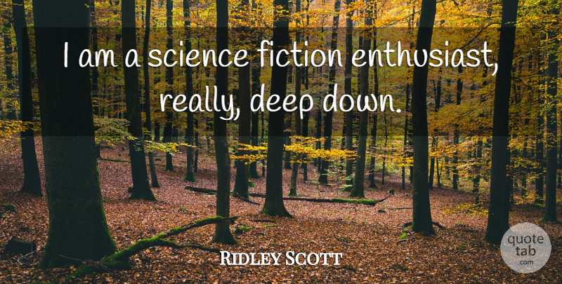 Ridley Scott Quote About Deep, Fiction, Science: I Am A Science Fiction...
