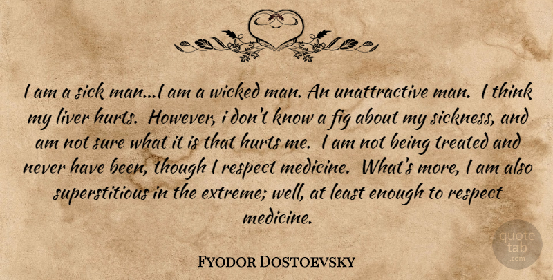 Fyodor Dostoevsky Quote About Hurt, Men, Thinking: I Am A Sick Mani...