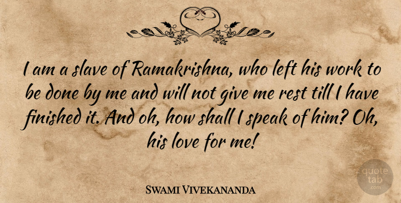 Swami Vivekananda Quote About Giving, Done, His Love: I Am A Slave Of...