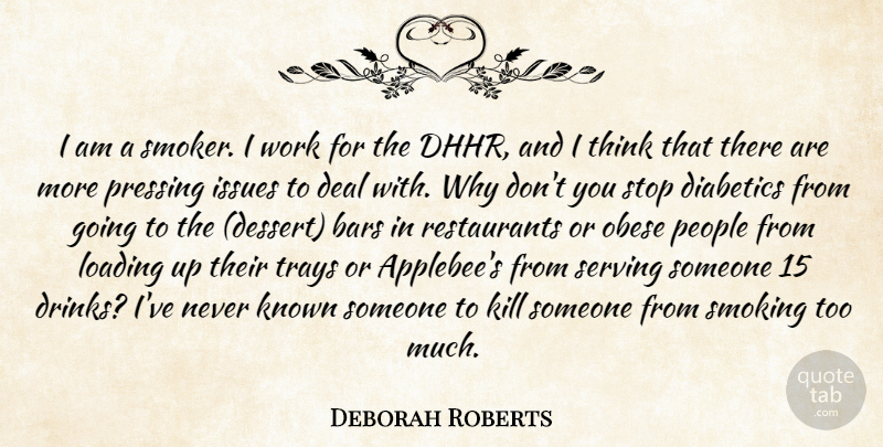 Deborah Roberts Quote About Bars, Deal, Issues, Known, Obese: I Am A Smoker I...