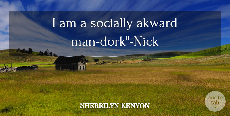 Sherrilyn Kenyon Quote About Men, Dork: I Am A Socially Akward...