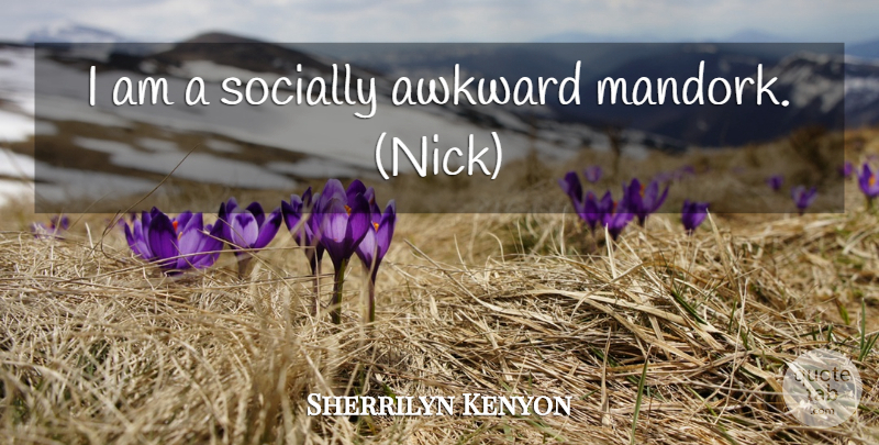 Sherrilyn Kenyon Quote About Awkward, Socially Awkward: I Am A Socially Awkward...