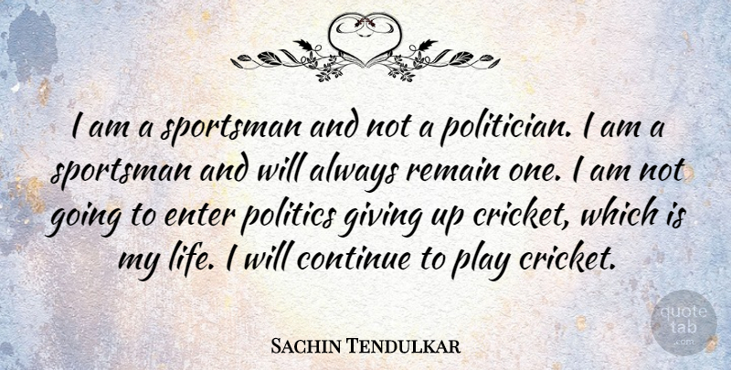 Sachin Tendulkar Quote About Giving Up, Play, Politician: I Am A Sportsman And...