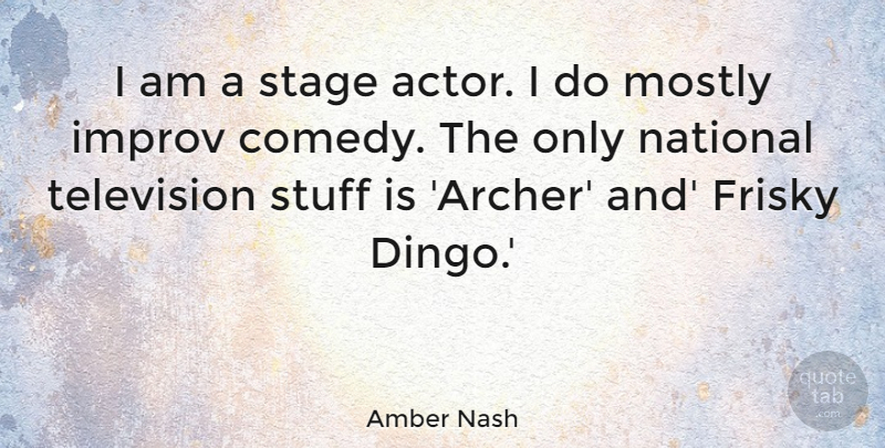 Amber Nash Quote About Improv, Mostly, National, Stuff: I Am A Stage Actor...