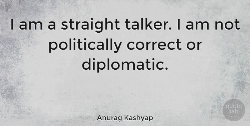 Anurag Kashyap Quote About Talkers, Politically Correct, Diplomatic: I Am A Straight Talker...