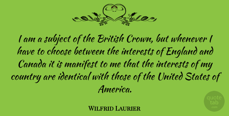 Wilfrid Laurier Quote About Country, America, Crowns: I Am A Subject Of...