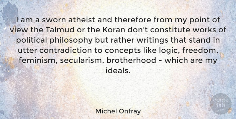 Michel Onfray Quote About Atheist, Philosophy, Writing: I Am A Sworn Atheist...
