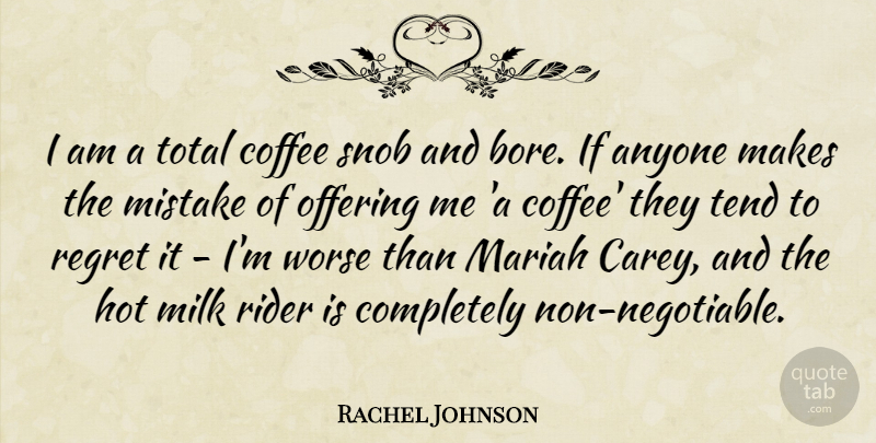 Rachel Johnson Quote About Regret, Mistake, Coffee: I Am A Total Coffee...