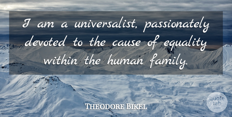 Theodore Bikel Quote About Equality, Causes, Humans: I Am A Universalist Passionately...